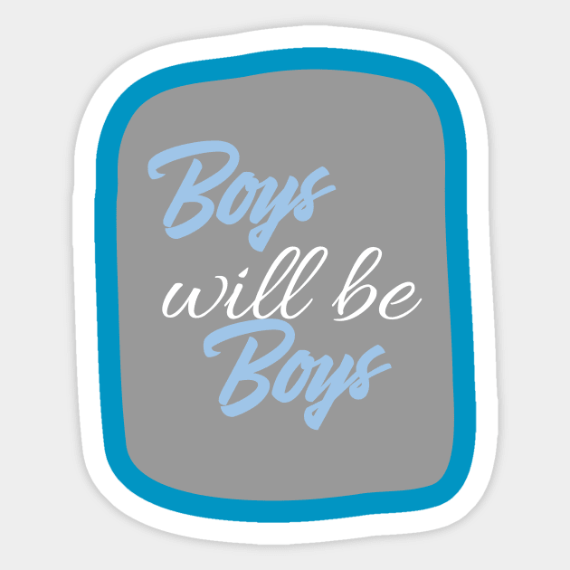 Boys will be boys Sticker by KazSells